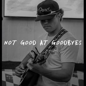 Not Good At Goodbyes - Single