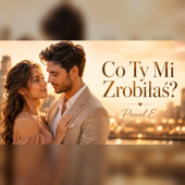 Co Ty Mi Zrobiłaś?