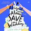 Abigail and Alexa Save the Wedding - Lian Dolan