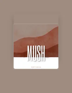 收听 Mush、观看音乐视频、阅读小传、查看巡演日期等 ！