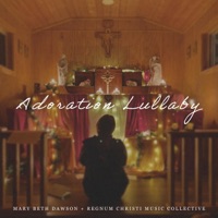 Adoration Lullaby - Single - Regnum Christi Music Collective & Mary Beth Dawson