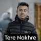 Tere Nakhre Single