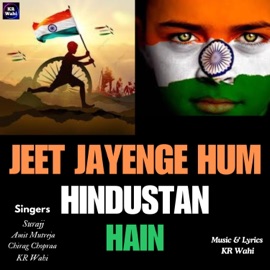Jeet Jayenge Hum Hindustan Hain (Jai Hind) (feat. Amit Mutreja, Surajj & Chirag Chopra) Kr Wahi