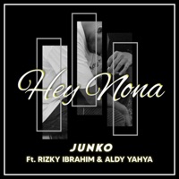 Hey Nona (feat. Rizky Ibrahim & Aldy Yahya) - Single - Junko