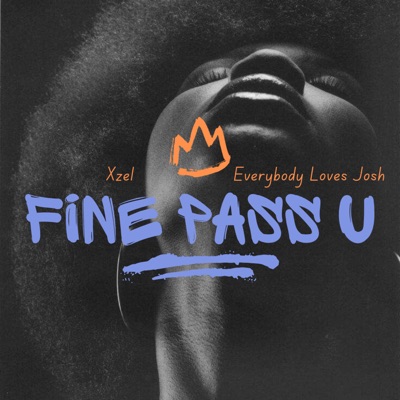 Fine Pass U (feat. Everybody Loves Josh) - Single