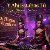 Y Ahí Estabas Tú (Flamenco Techno)