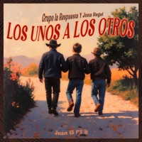Los Unos a los Otros (Juan 15 Pt Ii) - Single - Jona Regal & Grupo La Respuesta Norteño Cristiano