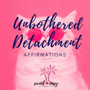 Unbothered & Detachment Affirmations - EP - Sweet n Easy Affirmations