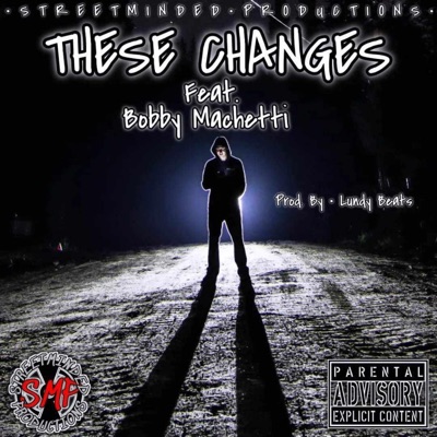 These Changes (feat. Bobby Machetti) - Single