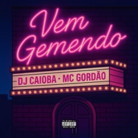 Vem Gemendo (feat. Mc Gordão) - Single - DJ Caioba