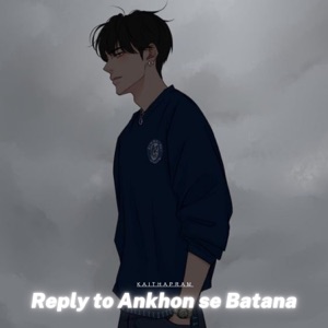 Reply to Ankhon se Batana