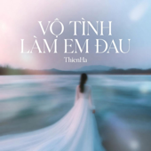 Vô Tình Làm Em Đau