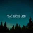 Wait on the Lord
