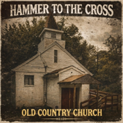 Old Country Church - Hammer to the Cross