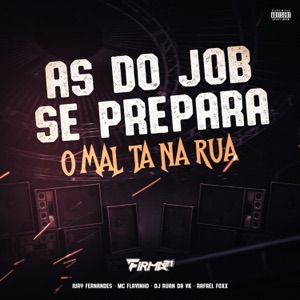 AS DO JOB SE PREPARA, O MAL TA NA RUA (feat. DJ Ruan da VK & FIRMA 21)