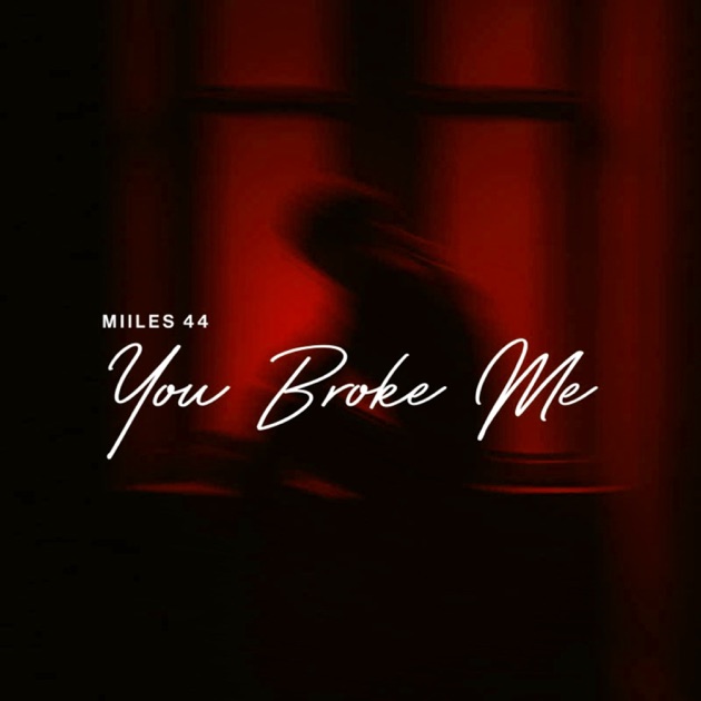 You Broke Me - Single - Album by Miiles44 - Apple Music