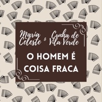 O Homem É Coisa Fraca - Maria Celeste & Cunha De Vila Verde