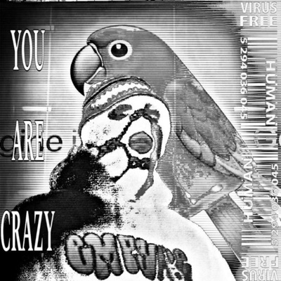 YOU ARE CRAZY