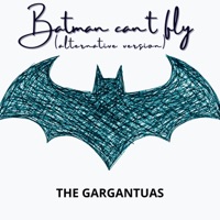 Batman can't fly (Alternative Version) - Single - The Gargantuas