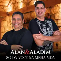 Só Da Você Na Minha Vida — Alan & Aladim