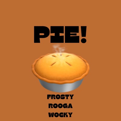 Pie! (feat. Frosty, Rooga & Wocky) - Single