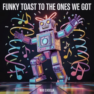 Funky Toast to the Ones We Got