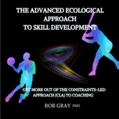The Advanced Ecological Approach to Skill Development: Get More Out of the Constraints-Led Approach (CLA) to Coaching (Unabridged)