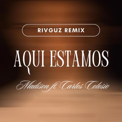 Aquí Estamos (feat. Madison & Carlos Colosio) [Rivguz Remix] - Single