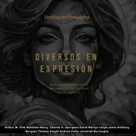 Unidos en Propósito, Diversos en Expresión: Reflexiones sobre la Belleza de la Unidad en la Iglesia (Unabridged)