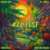 420 Fest (feat. D-Gregs, Maxestilo & Rapture Muziq) - Single - Mickey Jay