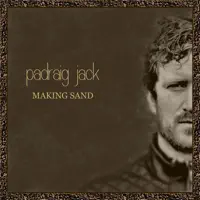 Making Sand — Padraig Jack