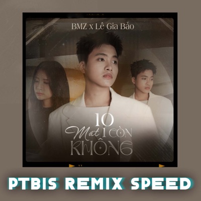10 Mất 1 Còn Không (PTbis Remix Speed) - Single