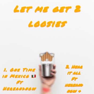 Let Me Get 2 Loosies (feat. Hereandnow) - Single