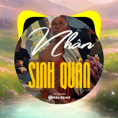SINKRA - Nhân Sinh Quán (feat. Jin Tuấn Nam) [SinKra Remix]