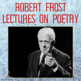 Robert Frost Lectures on Poetry