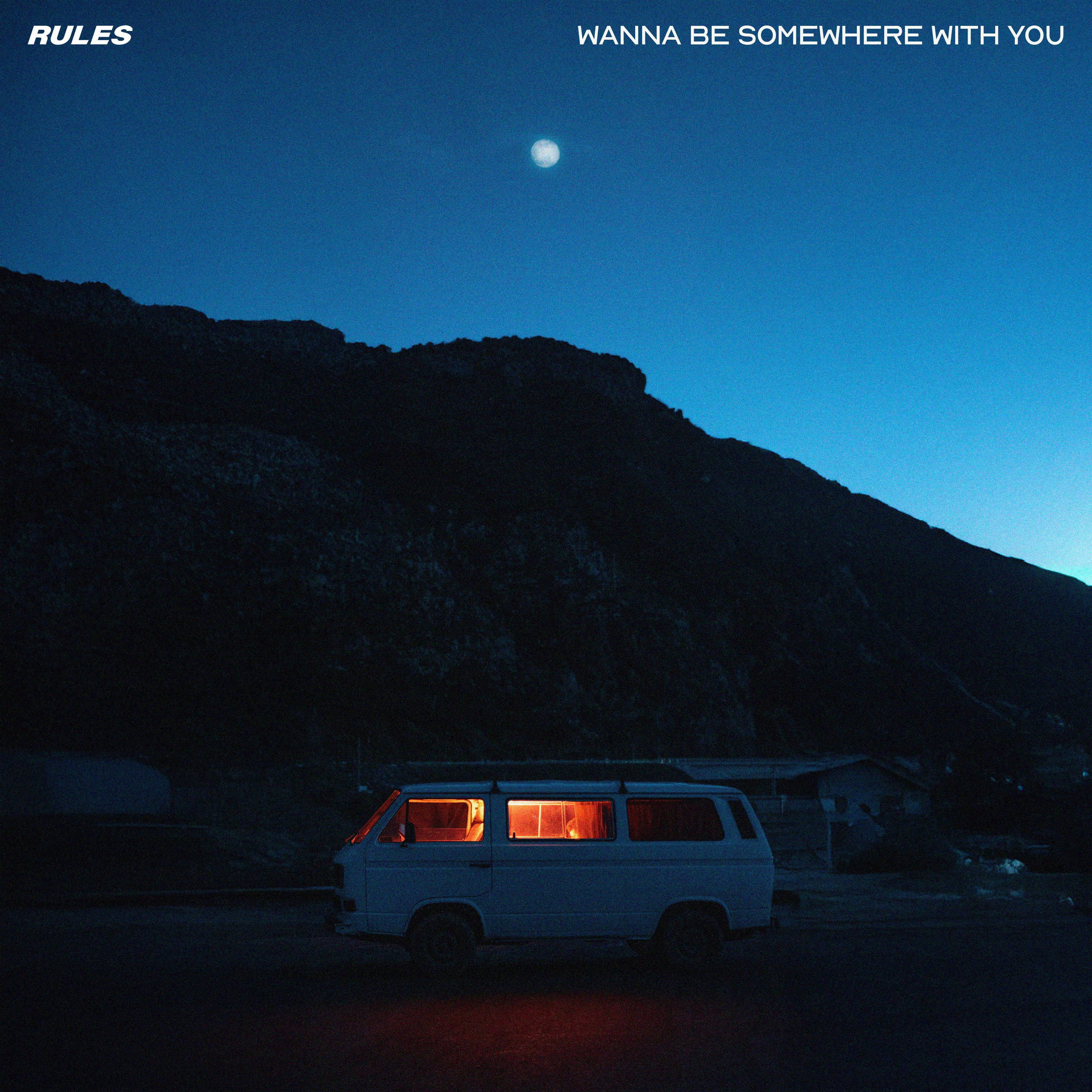 Rules - Wanna Be Somewhere With You