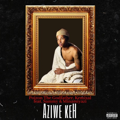 Aziwe keh (feat. Kemixal, Sammy & Minamiyazi) [Radio Edit] - Single
