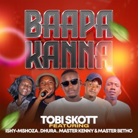 Baapa kanna (feat. Master Kenny, Ishy-Mshoza, Master Betho & Dhura) Tobi Skott