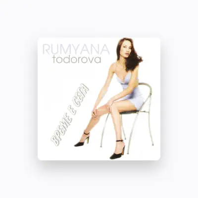 Poslechněte si interpreta Rumyana Todorova, sledujte hudební videa, přečtěte si životopis, podívejte se na data turné a další informace.