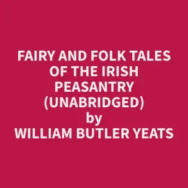 Fairy and Folk Tales of the Irish Peasantry (Unabridged)