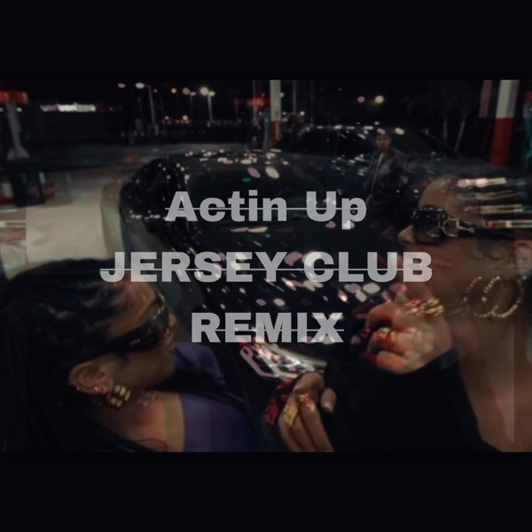 Acting Up Jersey Club (feat. DJ TKO)