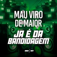 Mau Viro de Maior - Já É da Bandidagem - Single - DJ Nonato Nc