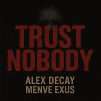 Trust Nobody (feat. Menve Exus) - Single - Alex Decay