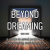 Beyond Dreaming: A Guide on How to Astral Project & Have Out of Body Experiences: How the Awakening of Consciousness Is Synonymous with Lucid Dreaming & Astral Projection (Unabridged) - Gene Hart