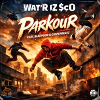 Parkour (feat. SleepGod & Casper Beatz) - Single - Wat'R IZ $cO