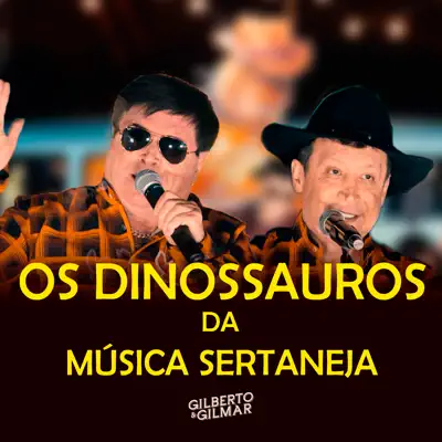 Listen to Os Dinossauros da Música Sertaneja by Gilberto e Gilmar