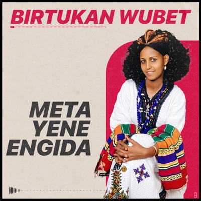 Birtukan Wubet - Meta Yene Engida