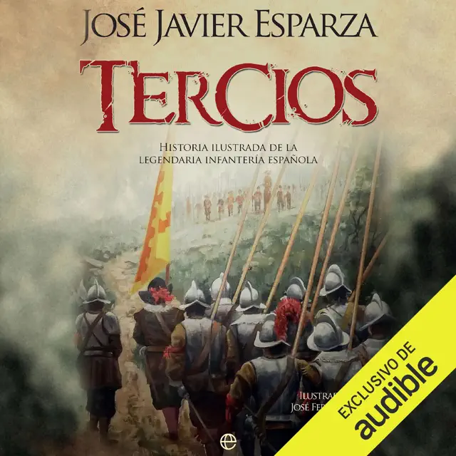 Tercios: Historia ilustrada de la legendaria Infantería española (Unabridged)