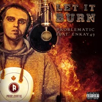 Let It Burn (feat. Enkay47) - Single - Problematic