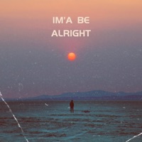 I'ma Be Alright - Single - BigMikeLabLife